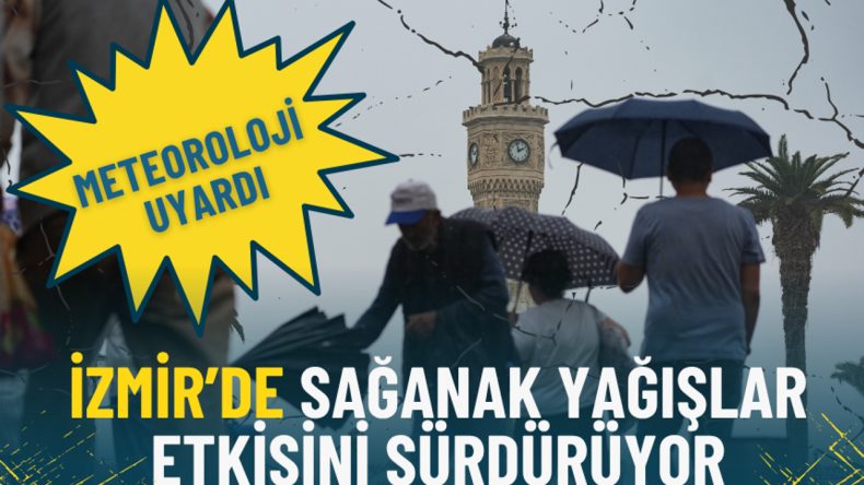 Meteoroloji uyardı: İzmir&rsquo;de sağanak yağışlar etkisini s&uuml;rd&uuml;r&uuml;yor