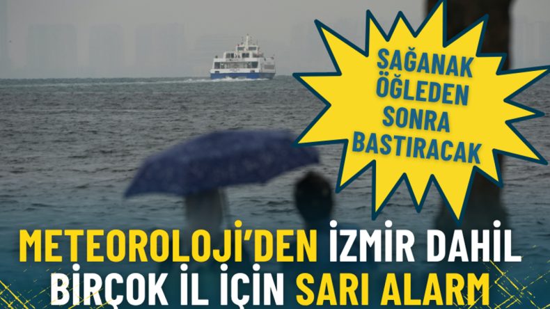 Meteoroloji&rsquo;den İzmir dahil bir&ccedil;ok il i&ccedil;in sarı alarm: Sağanak &ouml;ğleden sonra bastıracak