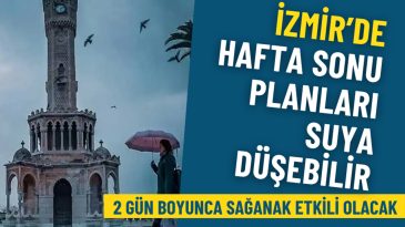 Meteoroloji&rsquo;den İzmir i&ccedil;in kritik uyarı: Hafta sonu planları suya d&uuml;şebilir, 2 g&uuml;n boyunca sağanak etkili olacak