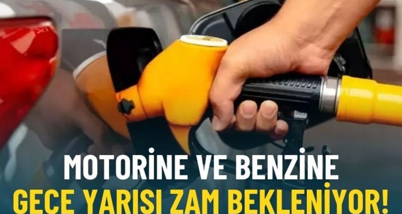 Motorine ve Benzine Gece Yarısı Zam Bekleniyor!