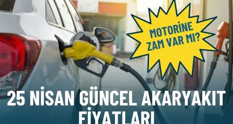 Motorine zam var mı? 25 Nisan g&uuml;ncel akaryakıt fiyatları