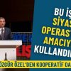 &Ouml;zg&uuml;r &Ouml;zel&rsquo;den kooperatif davası &ccedil;ıkışı: Bu işi siyasi operasyon amacıyla kullandılar!