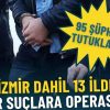 Siber su&ccedil;lara İzmir dahil 13 ilde operasyon: 95 ş&uuml;pheli tutuklandı