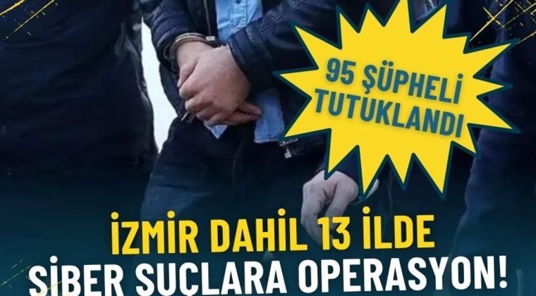 Siber su&ccedil;lara İzmir dahil 13 ilde operasyon: 95 ş&uuml;pheli tutuklandı